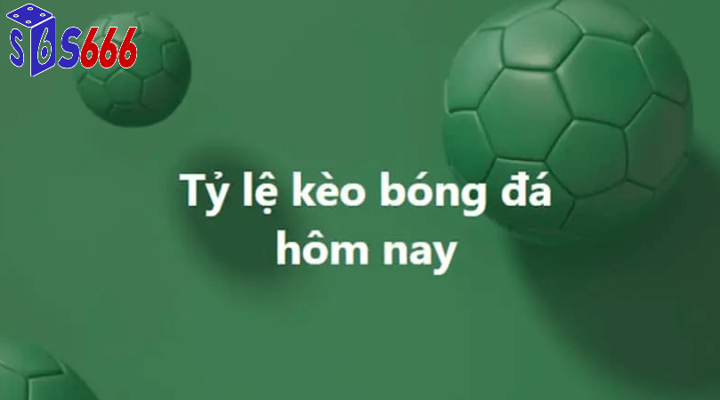 Tỷ lệ kèo bóng đá hôm nay tại S66
